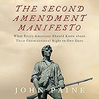 The Second Amendment Manifesto: What Every American Should Know about Their Constitutional Right to Own Guns The Second Amendment Manifesto: What Every American Should Know about Their Constitutional Right to Own Guns Audible Audiobook Paperback Kindle Hardcover