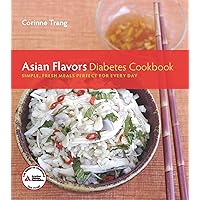 Asian Flavors Diabetes Cookbook: Simple, Fresh Meals Perfect for Every Day Asian Flavors Diabetes Cookbook: Simple, Fresh Meals Perfect for Every Day Paperback
