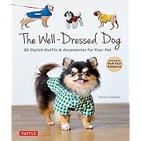 The Well-Dressed Dog: 26 Stylish Outfits & Accessories for Your Pet (Includes Pull-Out Patterns) The Well-Dressed Dog: 26 Stylish Outfits & Accessories for Your Pet (Includes Pull-Out Patterns) Paperback Kindle