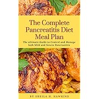 The Complete Pancreatitis Diet Meal Plan: The ultimate Guide to Control and Manage both Mild and Severe Pancreatitis, Reduce Inflammation through Delicious and Healthy Meals The Complete Pancreatitis Diet Meal Plan: The ultimate Guide to Control and Manage both Mild and Severe Pancreatitis, Reduce Inflammation through Delicious and Healthy Meals Kindle Paperback