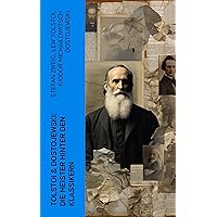 Tolstoi & Dostojewski: Die Meister hinter den Klassikern: Biographien und Memoiren von Lew Nikolajewitsch Tolstoi und Fjodor Michailowitsch Dostojewski (German Edition)