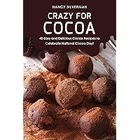 Crazy for Cocoa: 40 Easy and Delicious Cocoa Recipes to Celebrate National Cocoa Day! Crazy for Cocoa: 40 Easy and Delicious Cocoa Recipes to Celebrate National Cocoa Day! Kindle Paperback