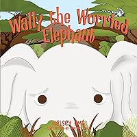 Wally the Worried Elephant Wally the Worried Elephant Kindle Paperback