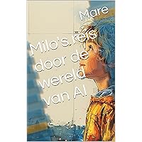 Milo's reis door de wereld van AI (Dutch Edition) Milo's reis door de wereld van AI (Dutch Edition) Kindle Paperback