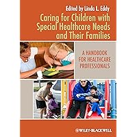 Caring for Children with Special Healthcare Needs and Their Families: A Handbook for Healthcare Professionals Caring for Children with Special Healthcare Needs and Their Families: A Handbook for Healthcare Professionals Paperback Kindle Mass Market Paperback