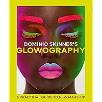Dominic Skinner's Glowography: A Practical Guide to New Make-Up Dominic Skinner's Glowography: A Practical Guide to New Make-Up Hardcover Kindle