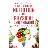 Nutrition and Physical Degeneration: A Healthy Approach to Aging (Wellness Books Book 2) Nutrition and Physical Degeneration: A Healthy Approach to Aging (Wellness Books Book 2) Kindle Hardcover Paperback