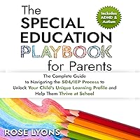 The Special Education Playbook for Parents: The Complete Guide to Navigating the 504/IEP Process to Unlock Your Child's Unique Learning Profile and Help Them Thrive at School (The ADHD Parent's Toolbox) The Special Education Playbook for Parents: The Complete Guide to Navigating the 504/IEP Process to Unlock Your Child's Unique Learning Profile and Help Them Thrive at School (The ADHD Parent's Toolbox) Paperback Audible Audiobook Kindle Hardcover