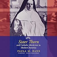 Sister Thorn and Catholic Mysticism in Modern America Sister Thorn and Catholic Mysticism in Modern America Audio CD Paperback Kindle Audible Audiobook Hardcover MP3 CD
