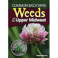 Common Backyard Weeds of the Upper Midwest Common Backyard Weeds of the Upper Midwest Paperback Kindle Spiral-bound