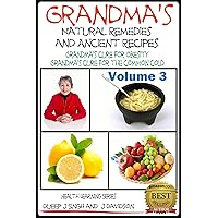 Grandma’s Natural Remedies And Ancient Recipes - Volume 3 - How to cure a common cold and other health related remedies (Health Learning Series Book 29) Grandma’s Natural Remedies And Ancient Recipes - Volume 3 - How to cure a common cold and other health related remedies (Health Learning Series Book 29) Kindle Paperback