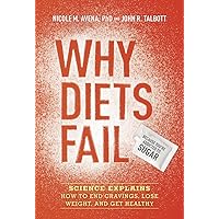 Why Diets Fail (Because You're Addicted to Sugar): Science Explains How to End Cravings, Lose Weight, and Get Healthy Why Diets Fail (Because You're Addicted to Sugar): Science Explains How to End Cravings, Lose Weight, and Get Healthy Hardcover