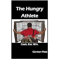 The Hungry Athlete: Cook. Eat. Win.