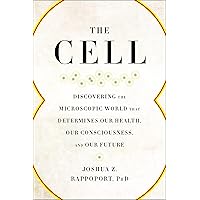 The Cell: Discovering the Microscopic World that Determines Our Health, Our Consciousness, and Our Future The Cell: Discovering the Microscopic World that Determines Our Health, Our Consciousness, and Our Future Kindle Paperback Audible Audiobook Audio CD