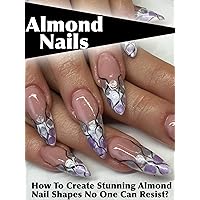 Almond Nails: How To Create Stunning Almond Nail Shapes No One Can Resist?
