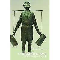 Undigested Past: The Holocaust in Lithuania (On the Boundary of Two Worlds, 31) Undigested Past: The Holocaust in Lithuania (On the Boundary of Two Worlds, 31) Paperback