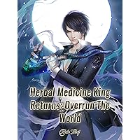 Herbal Medicine King Returns: Overrun The World: Reborn Fantasy Cultivation Book 2