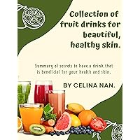 Collection of fruit drinks for beautiful, healthy skin: Summary of secrets to have a drink that is beneficial for your health and skin Collection of fruit drinks for beautiful, healthy skin: Summary of secrets to have a drink that is beneficial for your health and skin Kindle Hardcover Paperback