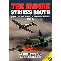 The Empire Strikes South: Japan’s Air War Against Northern Australia 1942-45 (Second Edition) The Empire Strikes South: Japan’s Air War Against Northern Australia 1942-45 (Second Edition) Paperback
