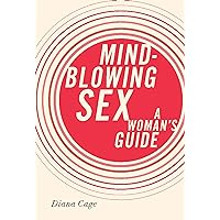 Mind-Blowing Sex: A Woman's Guide Mind-Blowing Sex: A Woman's Guide Kindle Paperback