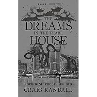 The Dreams in the Pearl House: The Northwest Trilogy Part 2 The Dreams in the Pearl House: The Northwest Trilogy Part 2 Kindle Paperback