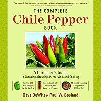 The Complete Chile Pepper Book: A Gardener's Guide to Choosing, Growing, Preserving, and Cooking The Complete Chile Pepper Book: A Gardener's Guide to Choosing, Growing, Preserving, and Cooking Hardcover Paperback