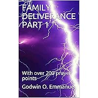 FAMILY DELIVERANCE PART 1: With over 200 prayer points FAMILY DELIVERANCE PART 1: With over 200 prayer points Kindle Paperback