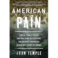 American Pain: How a Young Felon and His Ring of Doctors Unleashed America’s Deadliest Drug Epidemic American Pain: How a Young Felon and His Ring of Doctors Unleashed America’s Deadliest Drug Epidemic Paperback Kindle Audible Audiobook Hardcover Audio CD