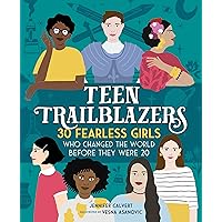 Teen Trailblazers: 30 Fearless Girls Who Changed the World Before They Were 20 Teen Trailblazers: 30 Fearless Girls Who Changed the World Before They Were 20 Hardcover Kindle