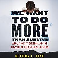 We Want to Do More Than Survive: Abolitionist Teaching and the Pursuit of Educational Freedom We Want to Do More Than Survive: Abolitionist Teaching and the Pursuit of Educational Freedom Audible Audiobook Paperback Kindle Hardcover Audio CD