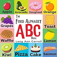 The Food Alphabet ABC Book: Foods from A to Z - For Kids 1-5 Years Old (Children's Book for Kindergarten & Preschool Prep Success, The Fun Way to learn and understand the English Alphabet & Words.) The Food Alphabet ABC Book: Foods from A to Z - For Kids 1-5 Years Old (Children's Book for Kindergarten & Preschool Prep Success, The Fun Way to learn and understand the English Alphabet & Words.) Kindle Paperback