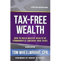 Tax-Free Wealth: How to Build Massive Wealth by Permanently Lowering Your Taxes (Rich Dad Advisors) Tax-Free Wealth: How to Build Massive Wealth by Permanently Lowering Your Taxes (Rich Dad Advisors)