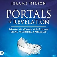 Portals of Revelation: Releasing the Kingdom of God through Signs, Wonders, and Miracles Portals of Revelation: Releasing the Kingdom of God through Signs, Wonders, and Miracles Audible Audiobook Paperback Kindle Hardcover