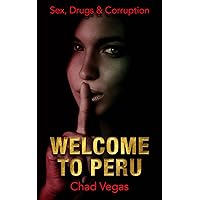 Sex, Drugs & Corruption: Welcome to Peru Sex, Drugs & Corruption: Welcome to Peru Kindle Paperback