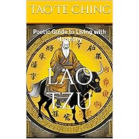Tao Te Ching: Poetic Guide to Living with Harmony Tao Te Ching: Poetic Guide to Living with Harmony Kindle Hardcover Paperback