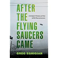 After the Flying Saucers Came: A Global History of the UFO Phenomenon