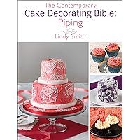 The Contemporary Cake Decorating Bible: Piping The Contemporary Cake Decorating Bible: Piping Kindle
