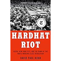 The Hardhat Riot: Nixon, New York City, and the Dawn of the White Working-Class Revolution The Hardhat Riot: Nixon, New York City, and the Dawn of the White Working-Class Revolution Kindle Hardcover Audible Audiobook Paperback Audio CD