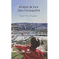 Accepter de vivre dans l’intranquillité: Essai (French Edition) Accepter de vivre dans l’intranquillité: Essai (French Edition) Kindle Paperback