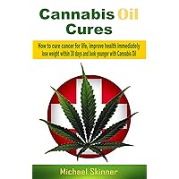 Cannabis Oil Cures: How to cure cancer for life, improve health immediately, lose weight within 30 days and look younger with Cannabis Oil (Cancer Cure, ... medicine, diabetes cure, weight loss) Cannabis Oil Cures: How to cure cancer for life, improve health immediately, lose weight within 30 days and look younger with Cannabis Oil (Cancer Cure, ... medicine, diabetes cure, weight loss) Kindle Paperback