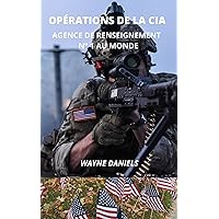 OPÉRATIONS DE LA CIA: AGENCE DE RENSEIGNEMENT N° 1 AU MONDE (French Edition)