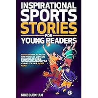 Inspirational Sports Stories for Young Readers: 15 Amazing, True Stories of How Young Kids Overcame Challenges to Become Superheroes Inspired by the Journeys of Their Sporting Icons! Inspirational Sports Stories for Young Readers: 15 Amazing, True Stories of How Young Kids Overcame Challenges to Become Superheroes Inspired by the Journeys of Their Sporting Icons! Kindle Paperback