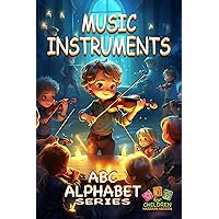 ABC Alphabet Music Instruments, ABC Joyful Melody from A to Z: ABC Alphabet Illustrations Series for children ages 6 - 10