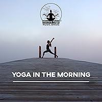 Yoga in the Morning: Music for Stretching, Exercise, and Spiritual Practice Yoga in the Morning: Music for Stretching, Exercise, and Spiritual Practice MP3 Music