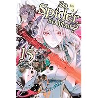 So I'm a Spider, So What?, Vol. 15 (light novel) (So I'm a Spider, So What? (light novel)) So I'm a Spider, So What?, Vol. 15 (light novel) (So I'm a Spider, So What? (light novel)) Kindle Paperback