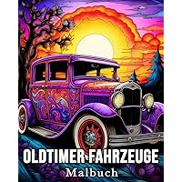 Oldtimer Fahrzeuge Malbuch: 50 schöne Bilder für Stressabbau und Entspannung (German Edition)