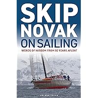 Skip Novak on Sailing: Words of Wisdom from 50 Years Afloat Skip Novak on Sailing: Words of Wisdom from 50 Years Afloat Paperback Kindle