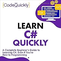 Learn C# Quickly: A Complete Beginner’s Guide to Learning C#, Even If You’re New to Programming (Crash Course with Hands-On Project) Learn C# Quickly: A Complete Beginner’s Guide to Learning C#, Even If You’re New to Programming (Crash Course with Hands-On Project) Audible Audiobook Kindle Paperback