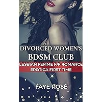 Divorced Women's BDSM Club: Lesbian Femme F/F Romance Erotica First Time Divorced Women's BDSM Club: Lesbian Femme F/F Romance Erotica First Time Kindle