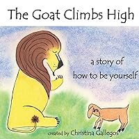 The Goat Climbs High: a story of how to be yourself The Goat Climbs High: a story of how to be yourself Paperback